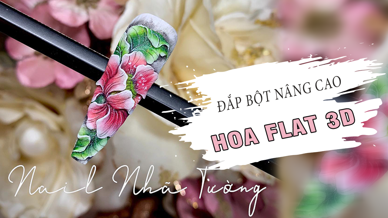 Đắp hoa bột nâng cao – Đắp hoa Flat 3D